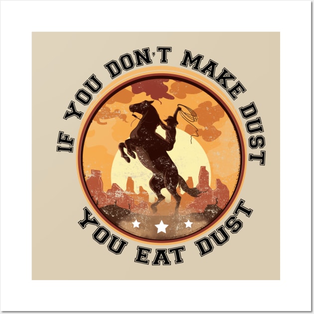 If You Don't Make Dust You Eat Dust Funny Wall Art by Meryarts